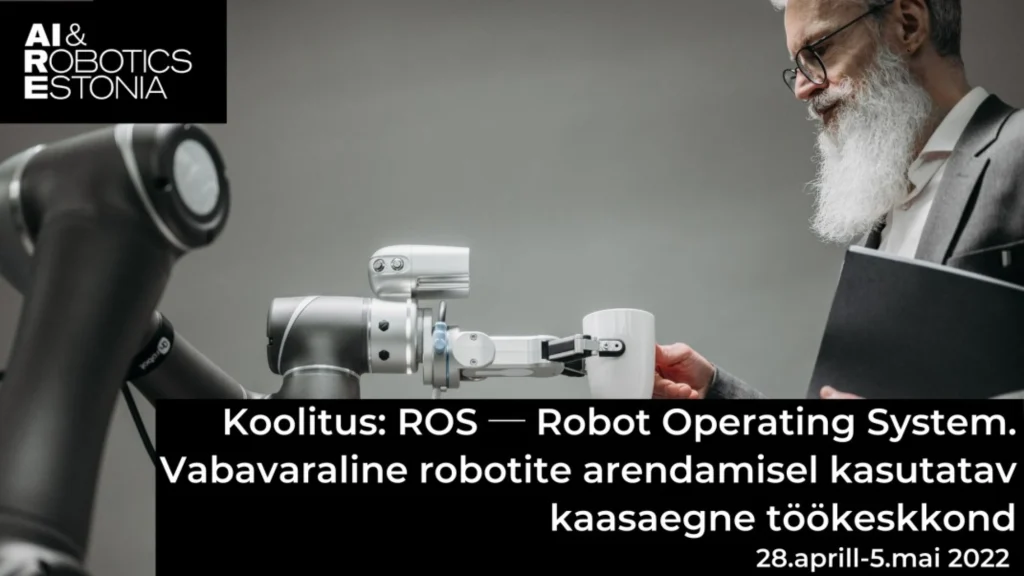 Kutse koolitusele: ROS ─ Robot Operating System. Vabavaraline robotite arendamisel kasutatav kaasaegne töökeskkond.