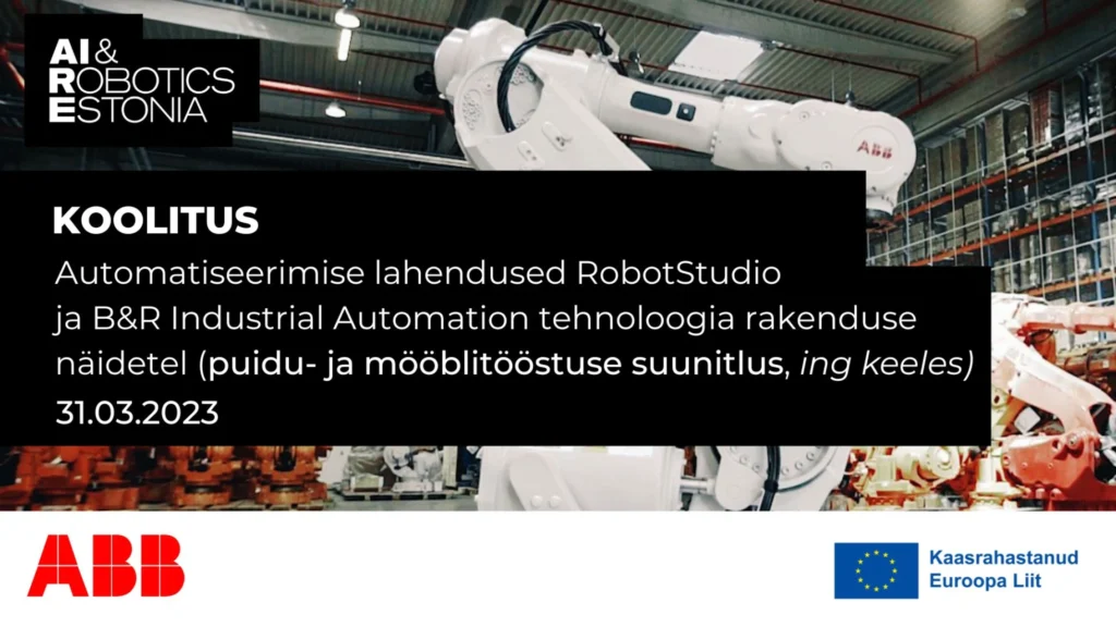 Kutse koolitusele: Automatiseerimise lahendused RobotStudio ja B&R Industrial Automation tehnoloogia rakenduse näidetel (puidu- ja mööblitööstuse suunitlus, ing keeles)